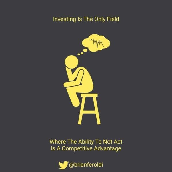 Investing is the only field where the ability to not act is a competitive